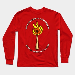 All my troubles on a burning pile Long Sleeve T-Shirt